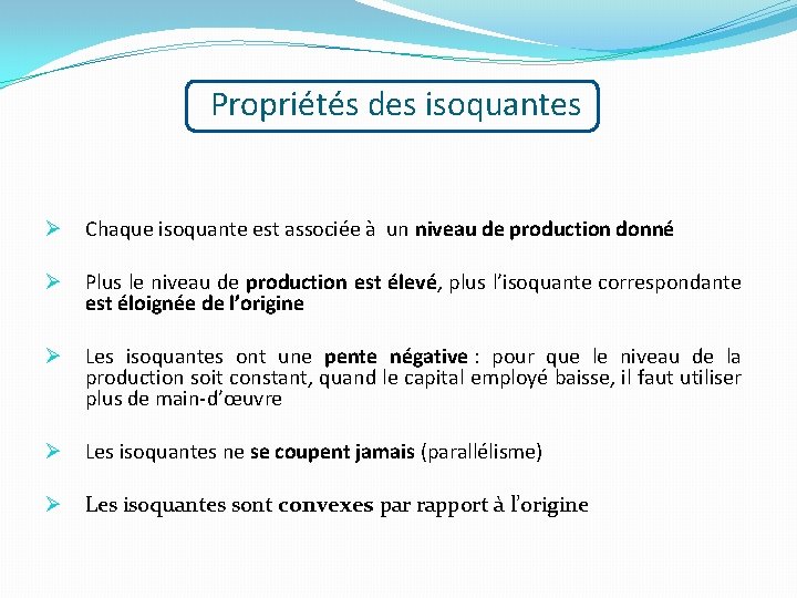 Propriétés des isoquantes Ø Chaque isoquante est associée à un niveau de production donné