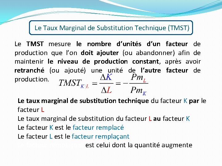 Le Taux Marginal de Substitution Technique (TMST) Le TMST mesure le nombre d’unités d’un