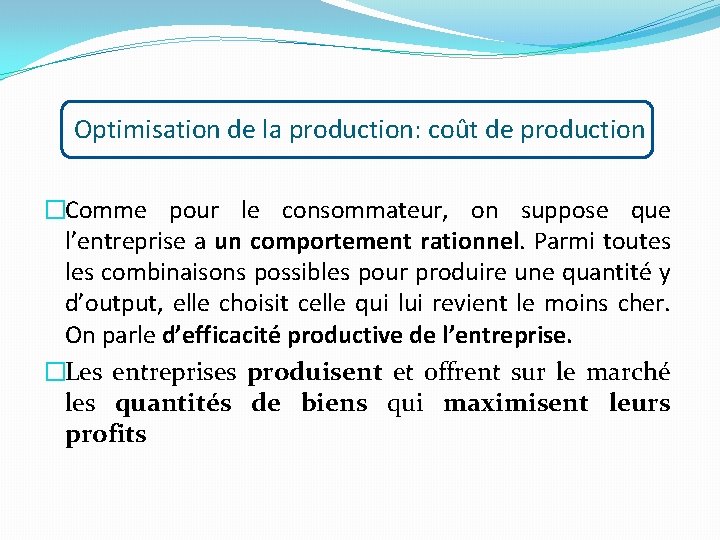 Optimisation de la production: coût de production �Comme pour le consommateur, on suppose que
