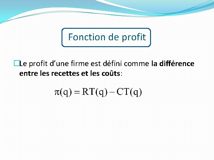 Fonction de profit �Le profit d’une firme est défini comme la différence entre les