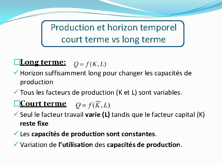 Production et horizon temporel court terme vs long terme �Long terme: ü Horizon suffisamment