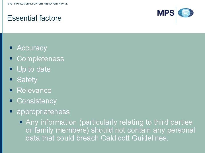 MPS: PROFESSIONAL SUPPORT AND EXPERT ADVICE Essential factors § § § § Accuracy Completeness