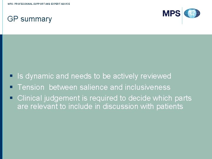 MPS: PROFESSIONAL SUPPORT AND EXPERT ADVICE GP summary § Is dynamic and needs to