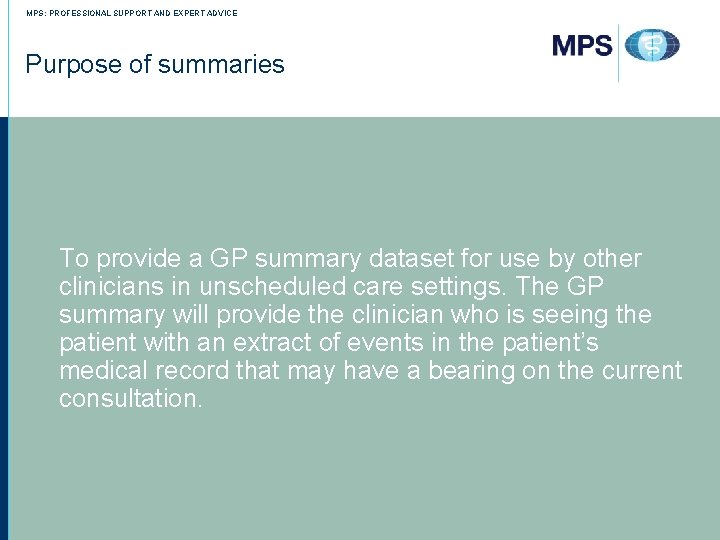 MPS: PROFESSIONAL SUPPORT AND EXPERT ADVICE Purpose of summaries To provide a GP summary