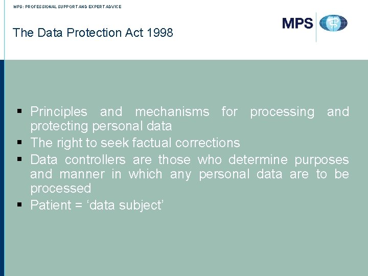 MPS: PROFESSIONAL SUPPORT AND EXPERT ADVICE The Data Protection Act 1998 § Principles and