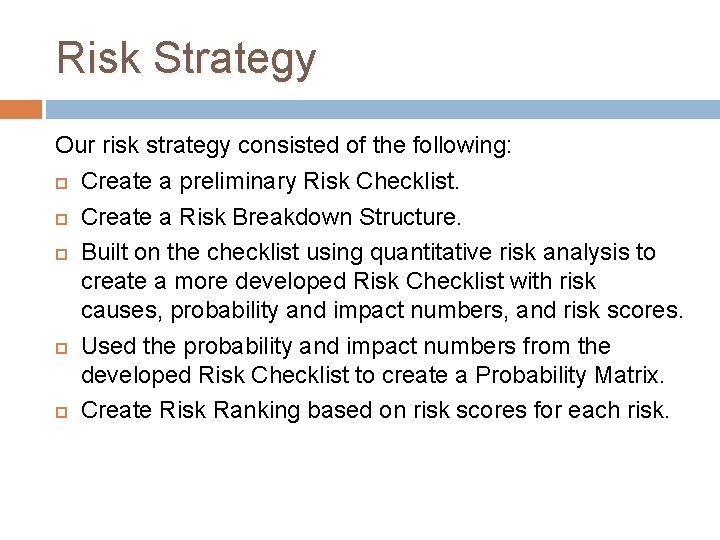 Risk Strategy Our risk strategy consisted of the following: Create a preliminary Risk Checklist.