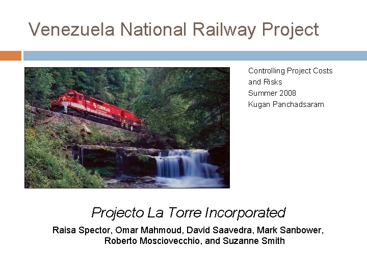 Venezuela National Railway Project Controlling Project Costs and Risks Summer 2008 Kugan Panchadsaram Projecto