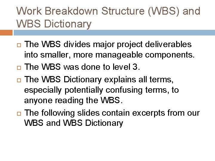 Work Breakdown Structure (WBS) and WBS Dictionary The WBS divides major project deliverables into