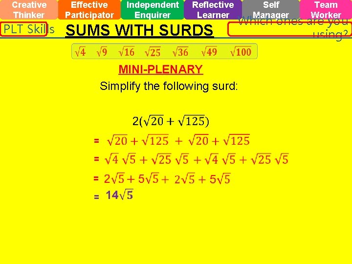 Creative Thinker PLT Skills Effective Participator Independent Enquirer Reflective Learner SUMS WITH SURDS = Creative Thinker PLT Skills Effective Participator Independent Enquirer Reflective Learner SUMS WITH SURDS =