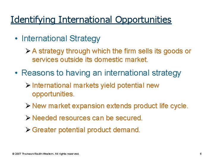 Identifying International Opportunities • International Strategy A strategy through which the firm sells its