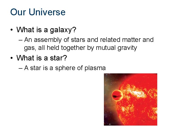 Our Universe • What is a galaxy? – An assembly of stars and related