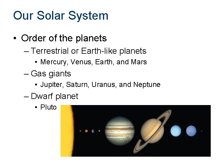 Our Solar System • Order of the planets – Terrestrial or Earth-like planets •