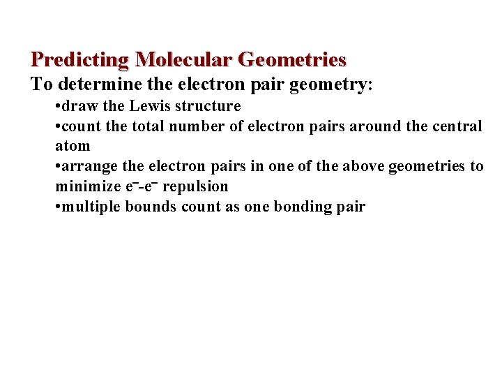 Predicting Molecular Geometries To determine the electron pair geometry: • draw the Lewis structure Predicting Molecular Geometries To determine the electron pair geometry: • draw the Lewis structure