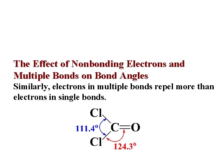 The Effect of Nonbonding Electrons and Multiple Bonds on Bond Angles Similarly, electrons in The Effect of Nonbonding Electrons and Multiple Bonds on Bond Angles Similarly, electrons in