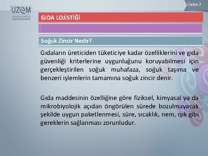 Ünite 2 GIDA LOJİSTİĞİ Soğuk Zincir Nedir? Gıdaların üreticiden tüketiciye kadar özelliklerini ve gıda