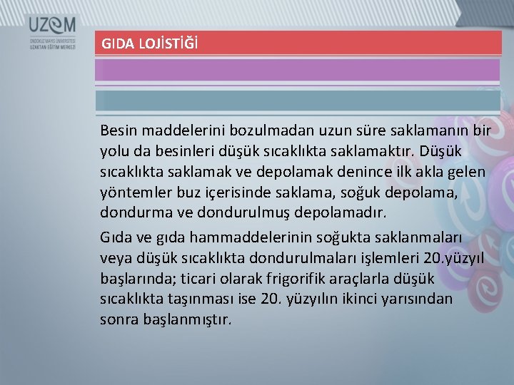 GIDA LOJİSTİĞİ Besin maddelerini bozulmadan uzun süre saklamanın bir yolu da besinleri düşük sıcaklıkta