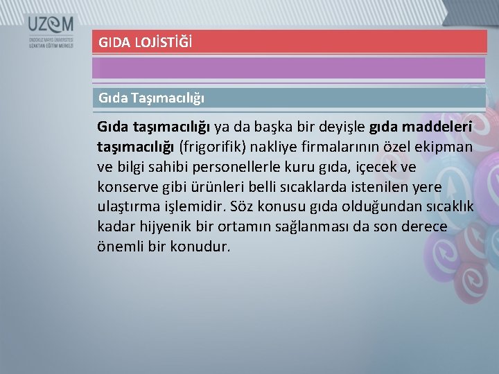 GIDA LOJİSTİĞİ Gıda Taşımacılığı Gıda taşımacılığı ya da başka bir deyişle gıda maddeleri taşımacılığı