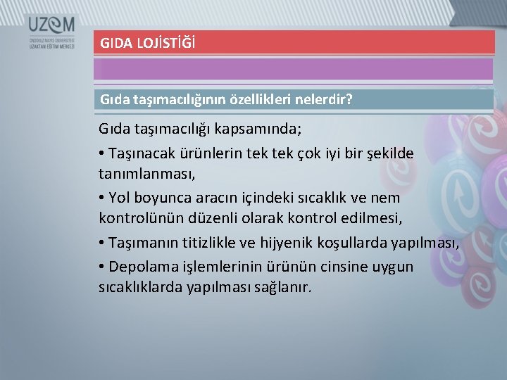 GIDA LOJİSTİĞİ Gıda taşımacılığının özellikleri nelerdir? Gıda taşımacılığı kapsamında; • Taşınacak ürünlerin tek çok