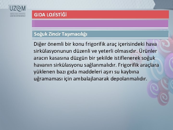 GIDA LOJİSTİĞİ Soğuk Zincir Taşımacılığı Diğer önemli bir konu frigorifik araç içerisindeki hava sirkülasyonunun