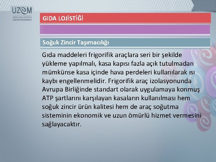 GIDA LOJİSTİĞİ Soğuk Zincir Taşımacılığı Gıda maddeleri frigorifik araçlara seri bir şekilde yükleme yapılmalı,