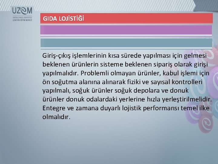 GIDA LOJİSTİĞİ Giriş-çıkış işlemlerinin kısa sürede yapılması için gelmesi beklenen ürünlerin sisteme beklenen sipariş