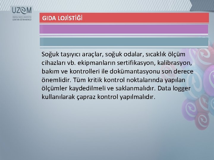 GIDA LOJİSTİĞİ Soğuk taşıyıcı araçlar, soğuk odalar, sıcaklık ölçüm cihazları vb. ekipmanların sertifikasyon, kalibrasyon,