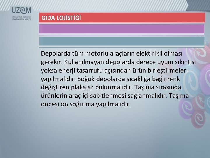 GIDA LOJİSTİĞİ Depolarda tüm motorlu araçların elektirikli olması gerekir. Kullanılmayan depolarda derece uyum sıkıntısı