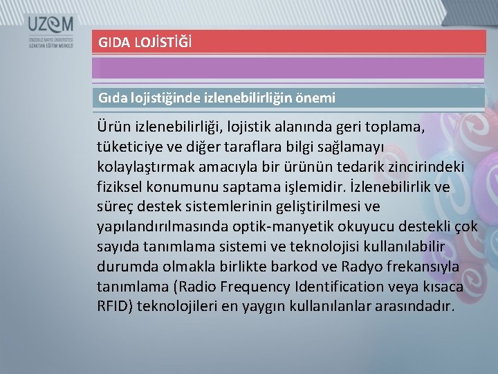 GIDA LOJİSTİĞİ Gıda lojistiğinde izlenebilirliğin önemi Ürün izlenebilirliği, lojistik alanında geri toplama, tüketiciye ve