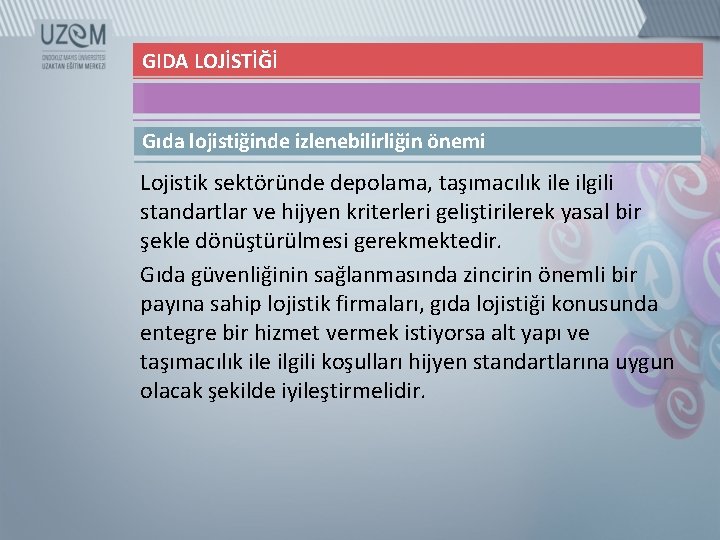 GIDA LOJİSTİĞİ Gıda lojistiğinde izlenebilirliğin önemi Lojistik sektöründe depolama, taşımacılık ile ilgili standartlar ve