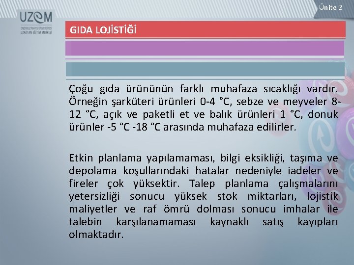 Ünite 2 GIDA LOJİSTİĞİ Çoğu gıda ürününün farklı muhafaza sıcaklığı vardır. Örneğin şarküteri ürünleri