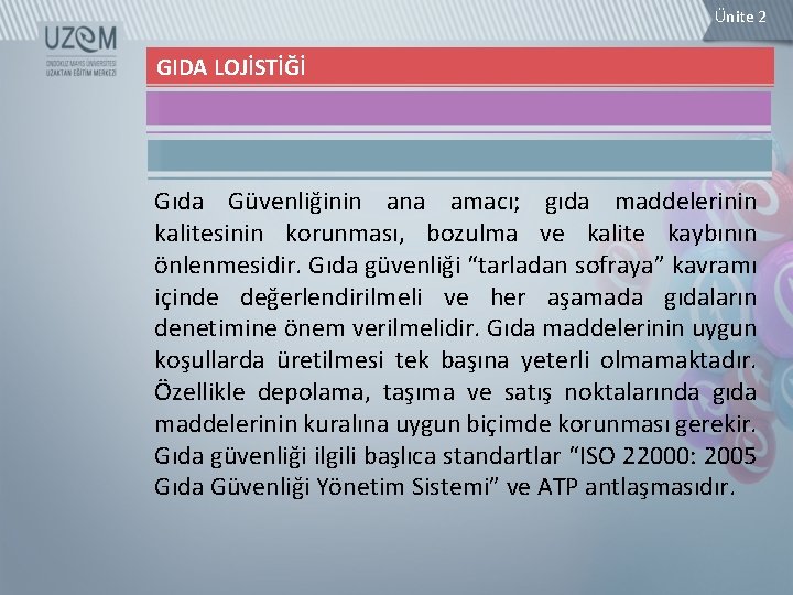 Ünite 2 GIDA LOJİSTİĞİ Gıda Güvenliğinin ana amacı; gıda maddelerinin kalitesinin korunması, bozulma ve