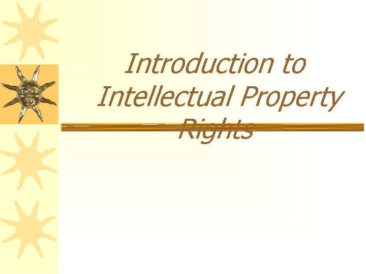 Introduction to Intellectual Property Rights 