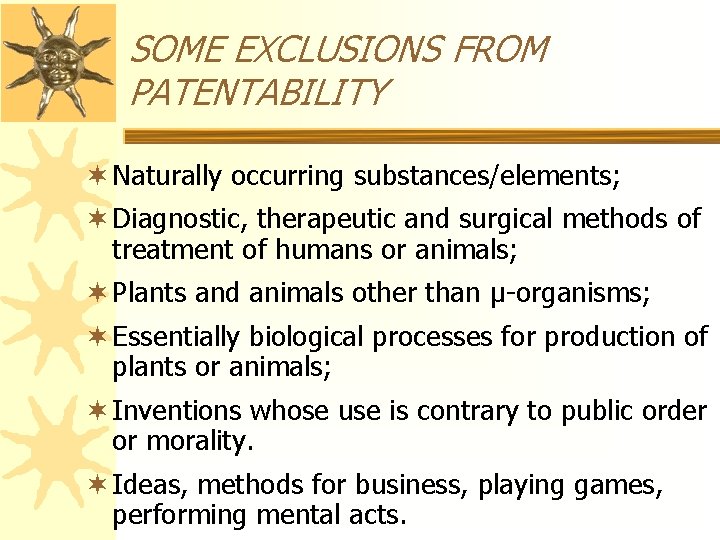 SOME EXCLUSIONS FROM PATENTABILITY ¬ Naturally occurring substances/elements; ¬ Diagnostic, therapeutic and surgical methods