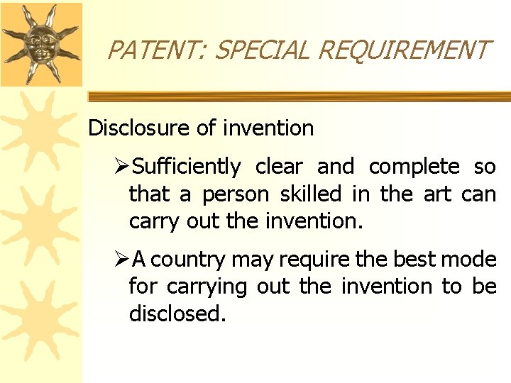 PATENT: SPECIAL REQUIREMENT Disclosure of invention ØSufficiently clear and complete so that a person