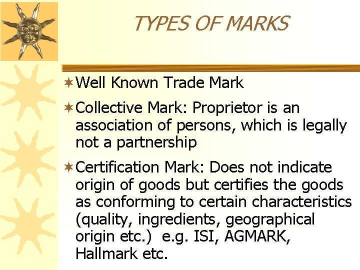 TYPES OF MARKS ¬Well Known Trade Mark ¬Collective Mark: Proprietor is an association of