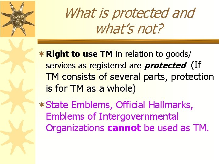 What is protected and what’s not? ¬ Right to use TM in relation to