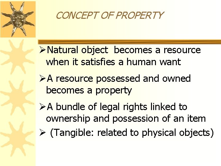 CONCEPT OF PROPERTY ØNatural object becomes a resource when it satisfies a human want