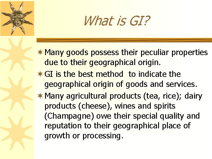 What is GI? ¬ Many goods possess their peculiar properties due to their geographical