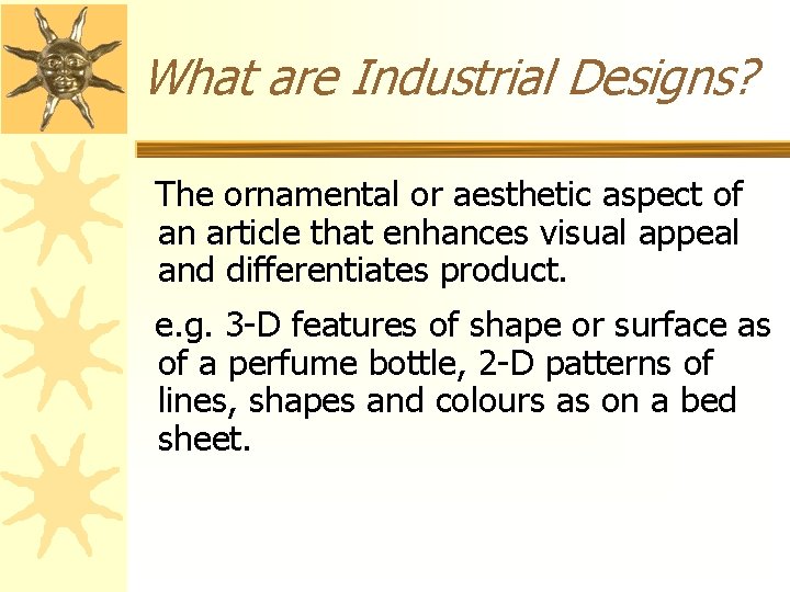 What are Industrial Designs? The ornamental or aesthetic aspect of an article that enhances