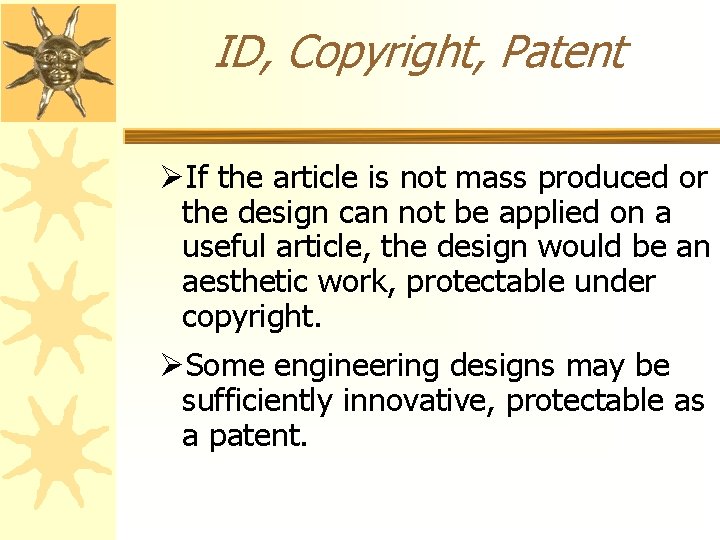 ID, Copyright, Patent ØIf the article is not mass produced or the design can