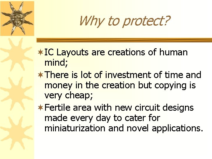 Why to protect? ¬IC Layouts are creations of human mind; ¬There is lot of