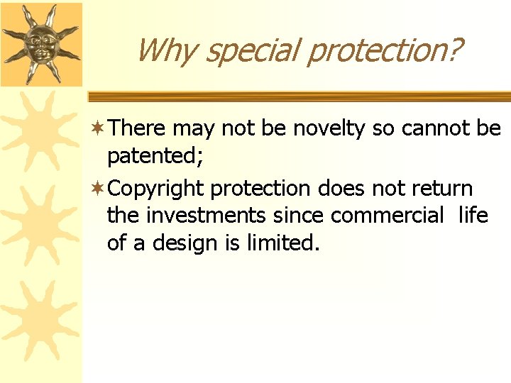 Why special protection? ¬There may not be novelty so cannot be patented; ¬Copyright protection