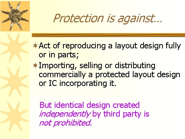 Protection is against… ¬Act of reproducing a layout design fully or in parts; ¬Importing,