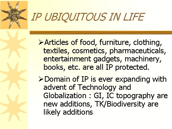 IP UBIQUITOUS IN LIFE ØArticles of food, furniture, clothing, textiles, cosmetics, pharmaceuticals, entertainment gadgets,