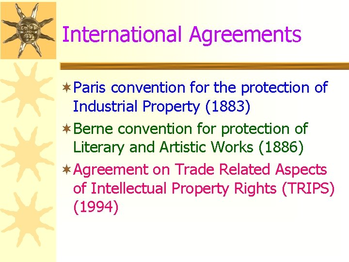 International Agreements ¬Paris convention for the protection of Industrial Property (1883) ¬Berne convention for