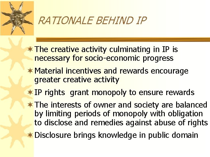 RATIONALE BEHIND IP ¬ The creative activity culminating in IP is necessary for socio-economic