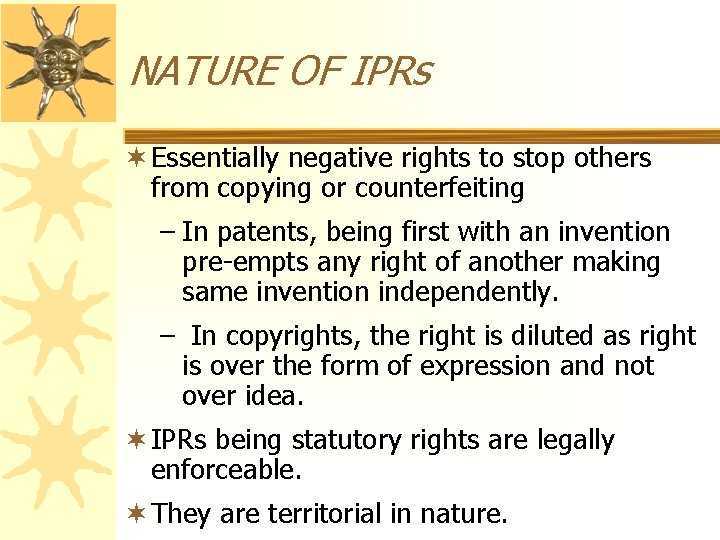 NATURE OF IPRs ¬ Essentially negative rights to stop others from copying or counterfeiting