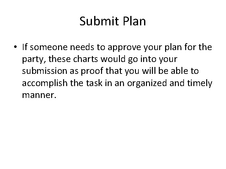 Submit Plan • If someone needs to approve your plan for the party, these