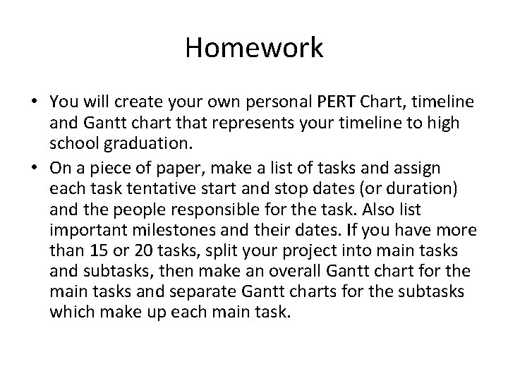 Homework • You will create your own personal PERT Chart, timeline and Gantt chart