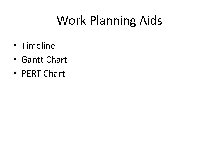 Work Planning Aids • Timeline • Gantt Chart • PERT Chart 